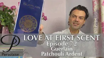 Guerlain Patchouli Ardent perfume review on Persolaise Love At First Scent episode 72